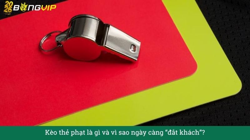 Kèo thẻ phạt – Cẩm Nang Soi Kèo Chuẩn Xác 2026 BONGVIP