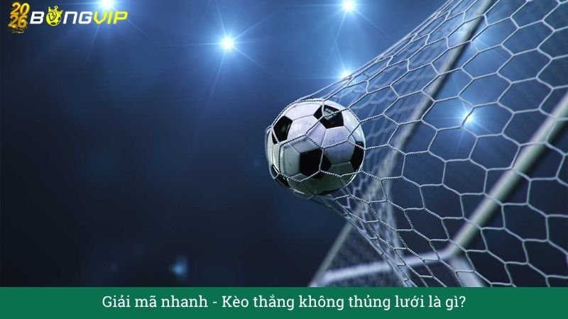 Kèo thắng không thủng lưới – Cẩm Nang Soi Kèo Chuẩn Xác 2026 BONGVIP