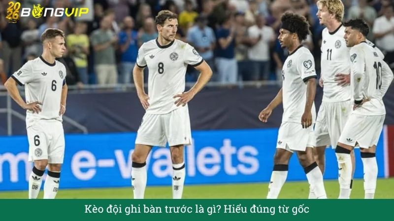 Giải mã Kèo đội ghi bàn trước – Cẩm Nang Soi Kèo Chuẩn Xác 2026 BONGVIP