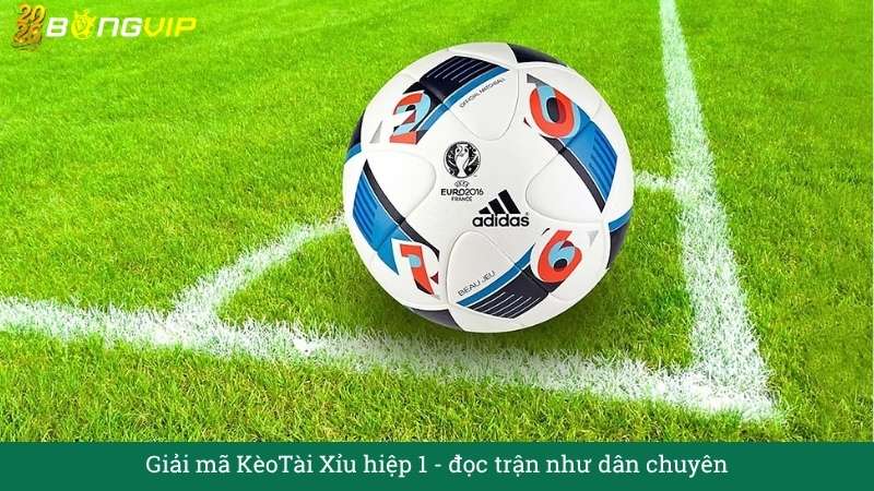 Giải mã KèoTài Xỉu hiệp 1 – Cẩm Nang Soi Kèo Chuẩn Xác 2026 BONGVIP