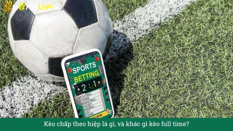 Kèo chấp theo hiệp – Cẩm Nang Soi Kèo Chuẩn Xác 2026 BONGVIP